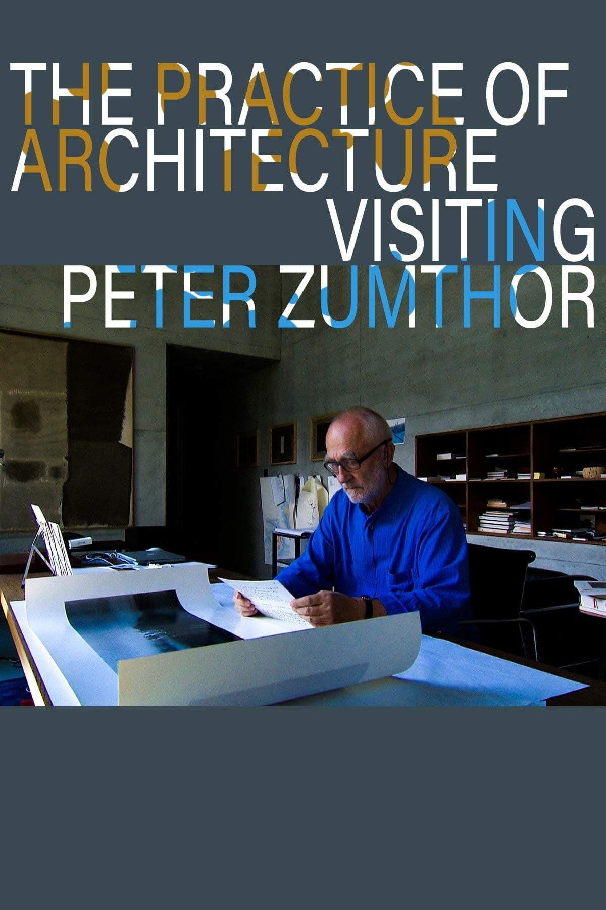The Practice of Architecture: Visiting Peter Zumthor movie poster print